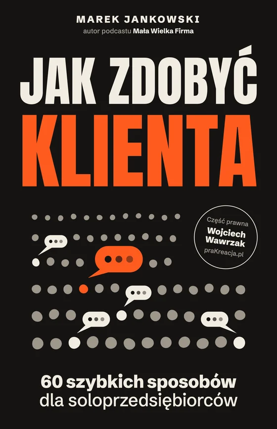 Okładka książki Jak zdobyć klienta. 60 szybkich sposobów dla soloprzedsiębiorców, Marek Jankowski, część prawna Wojciech Wawrzak
